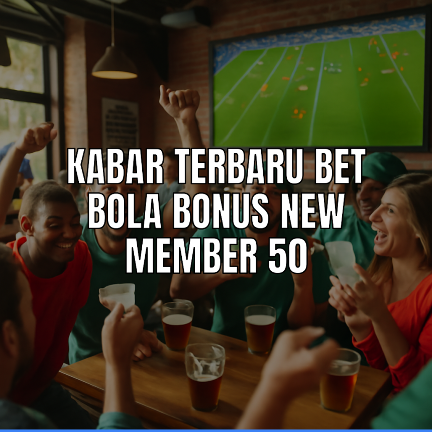 Bet bola bonus new member 50