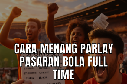 Cara menang parlay pasaran bola