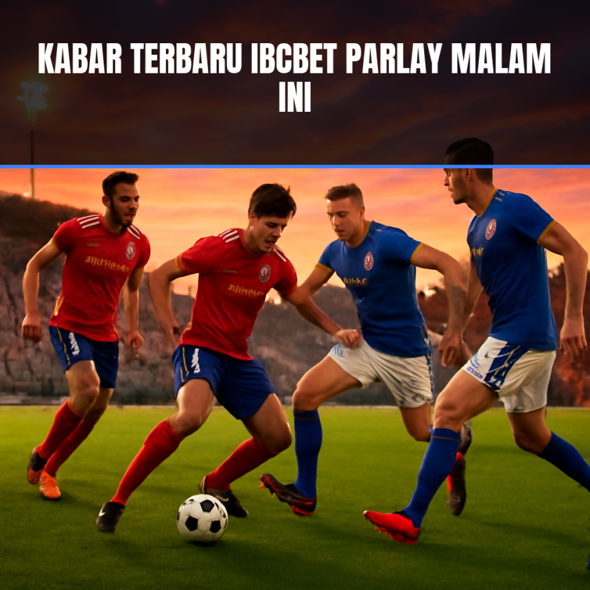 analisis Ibcbet parlay malam ini