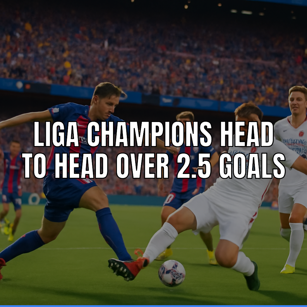 Liga Champions Head To Head Over 2 Goals